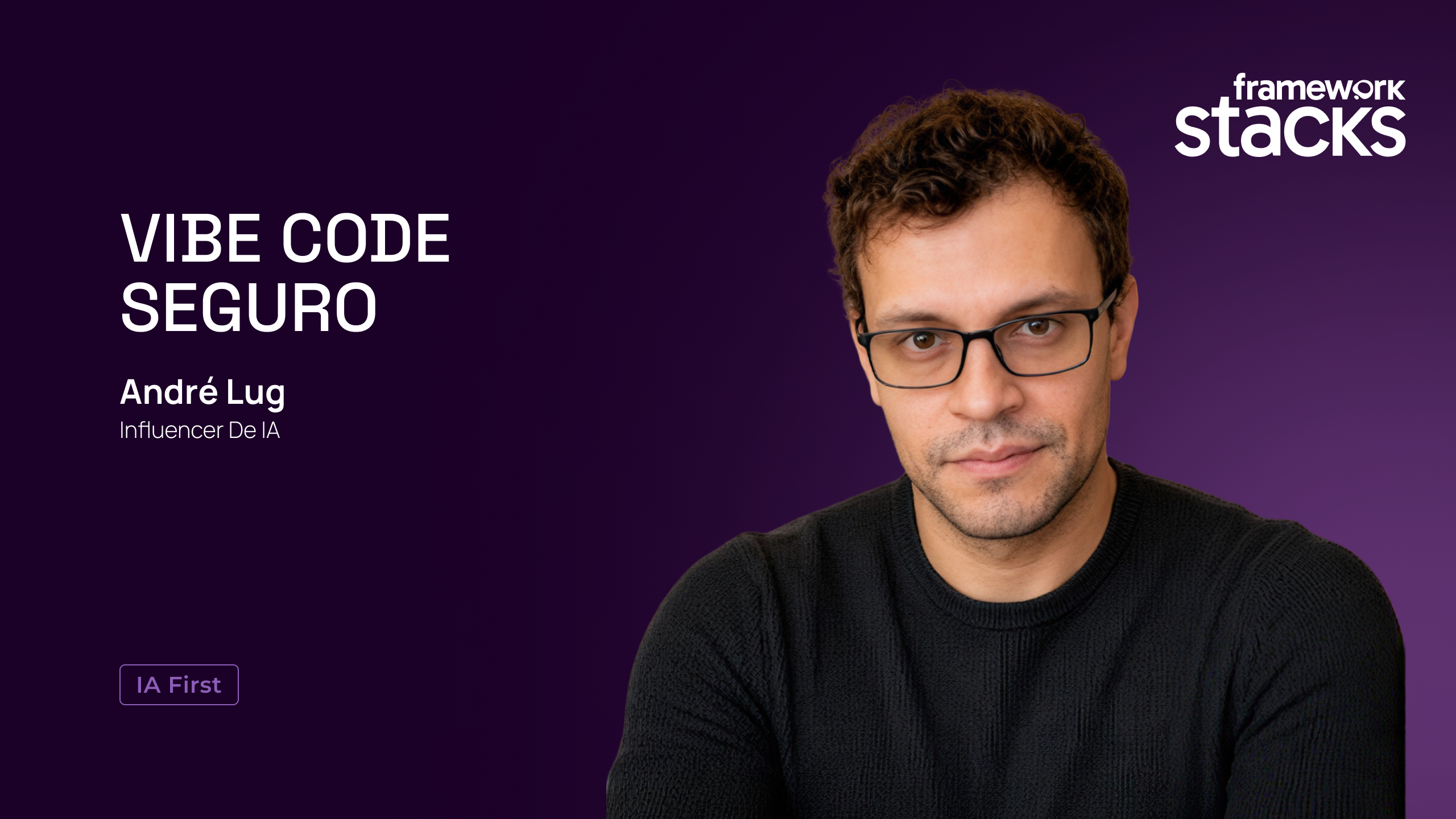 Curso Vibe Code Seguro do Framework Stacks, com André Lug